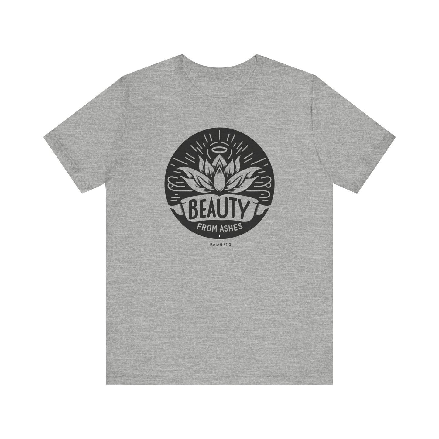 Beauty From Ashes (Isaiah 61:3) Unisex Short Sleeve Tee