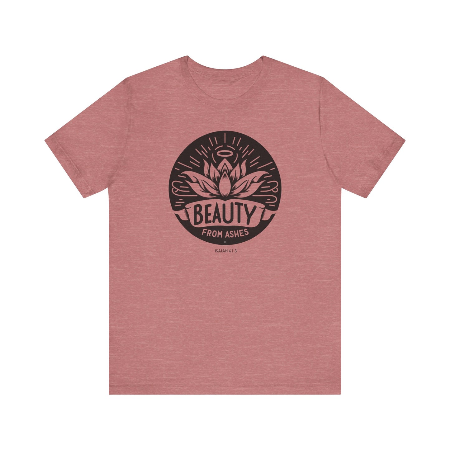 Beauty From Ashes (Isaiah 61:3) Unisex Short Sleeve Tee
