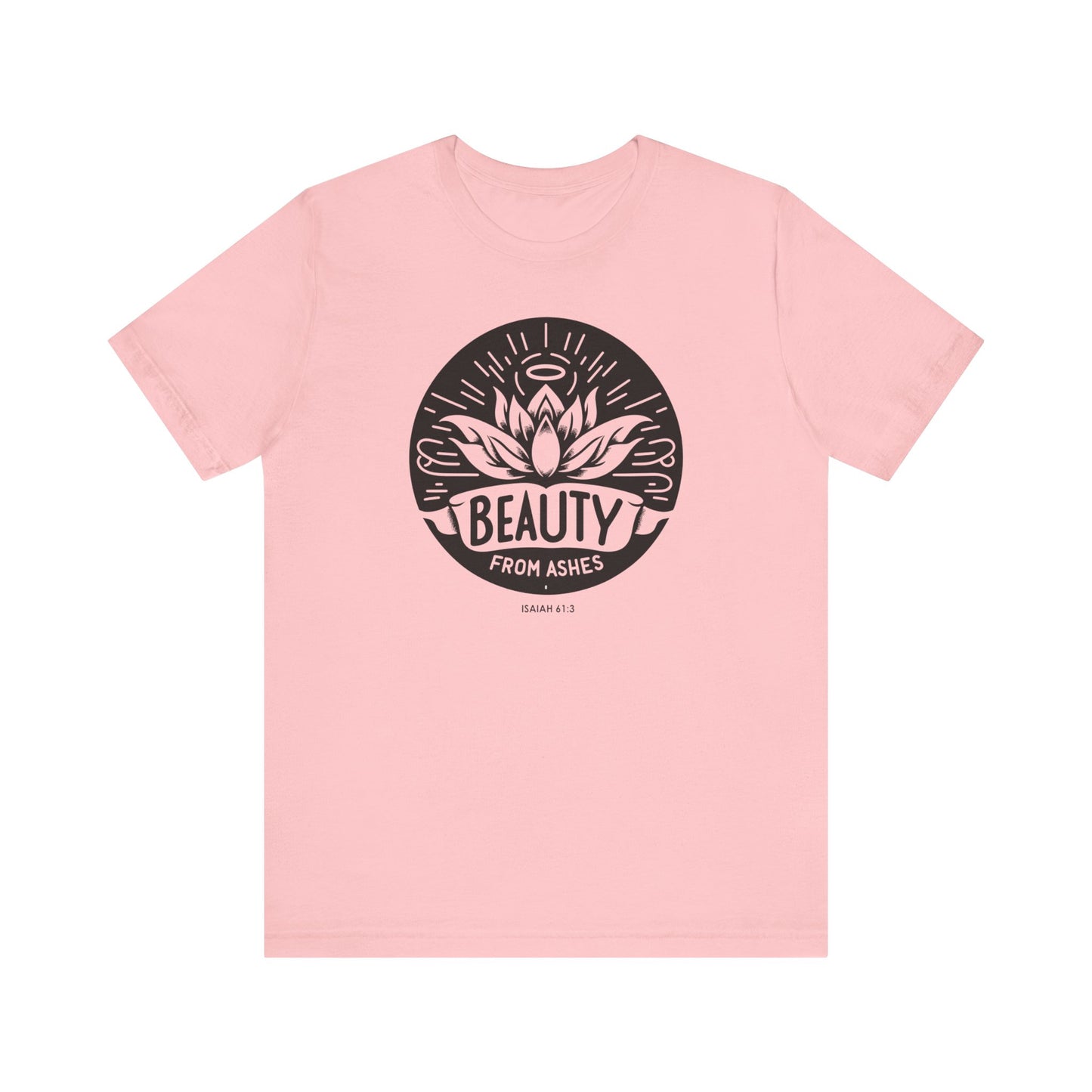 Beauty From Ashes (Isaiah 61:3) Unisex Short Sleeve Tee
