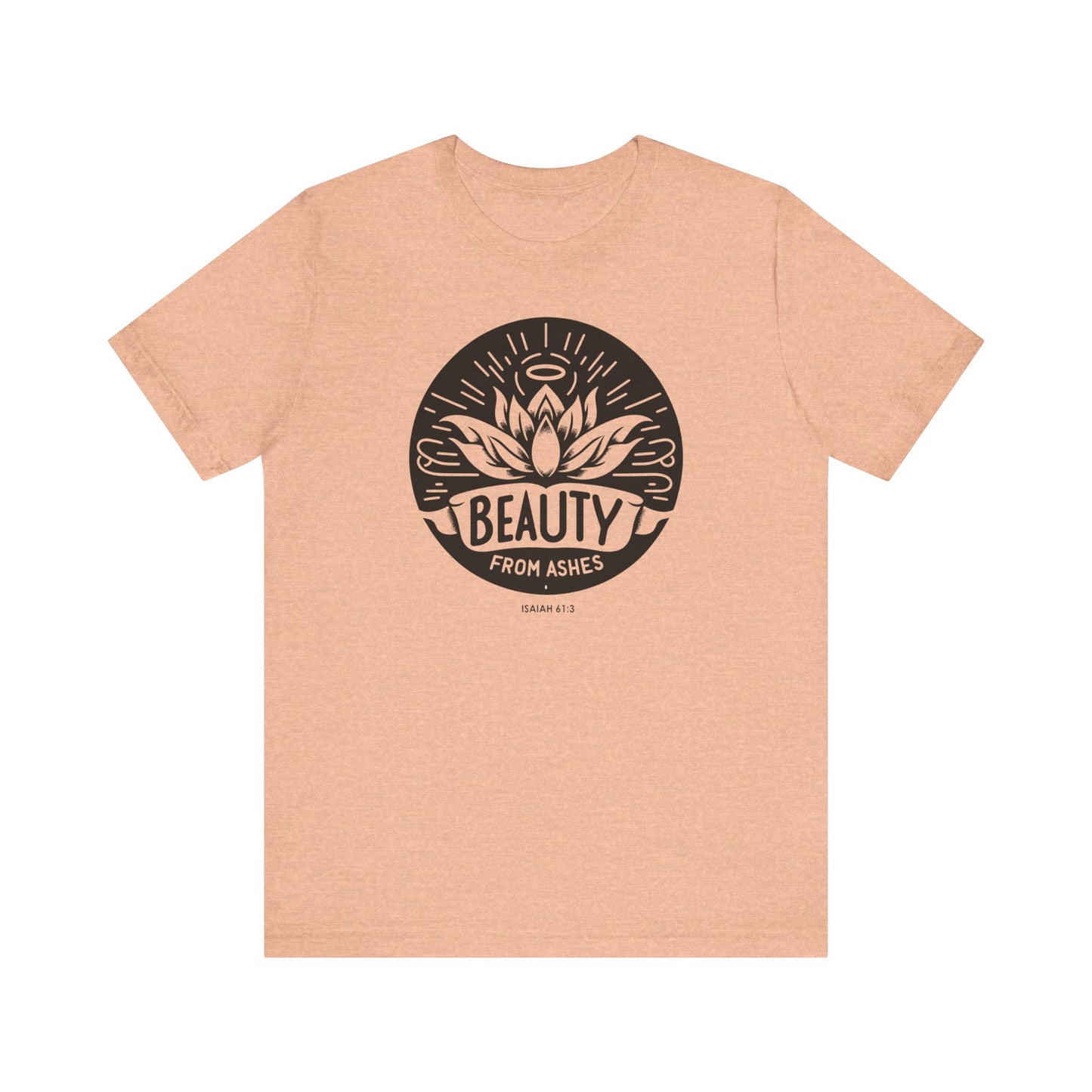Beauty From Ashes (Isaiah 61:3) Unisex Short Sleeve Tee