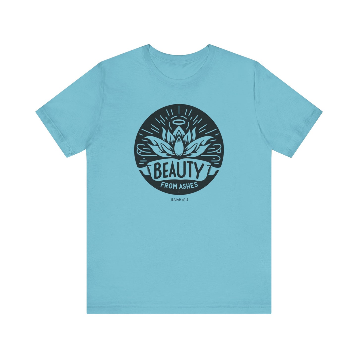 Beauty From Ashes (Isaiah 61:3) Unisex Short Sleeve Tee